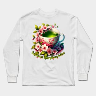 Tea Makes Everything Better Long Sleeve T-Shirt